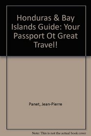 Honduras & Bay Islands Guide: Your Passport Ot Great Travel!
