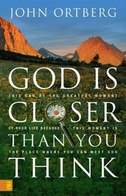 God Is Closer Than You Think: This Can Be the Greatest Moment of Your Life Because This Moment Is the Place Where You Can Meet God