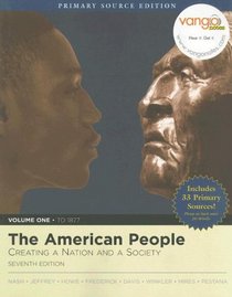 The American People: Creating a Nation and Society, Volume I, Primary Source Edition (Book Alone) (7th Edition)