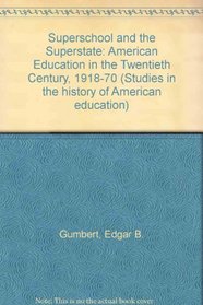 Superschool and the Superstate: American Education in the Twentieth Century, 1918-70 (Studies in the history of American education)