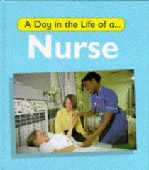 A Day in the Life of a Nurse (A Day in the Life of ...)