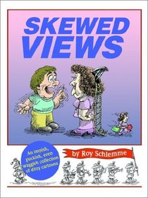 Skewed Views: An impish, puckish, even waggish collection of ditzy cartoons