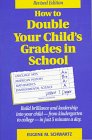 How to Double Your Child's Grades in School: Build Brilliance and Leadership into Your Child-From Kindergarten to College-In Just 5 Minutes a Day