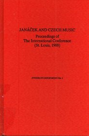 Janacek and Czech Music: Proceedings of the International Conference : (Saint Louis, 1988)