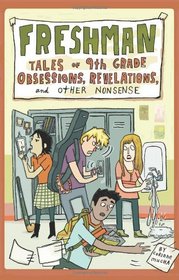 Freshman: Tales of Ninth Grade Obsessions, Revelations and Other Nonsense