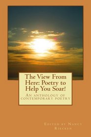 The View From Here: Poetry to Help You Soar!: An anthology of contemporary poetry (Verses at an Exhibition) (Volume 2)