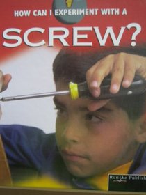 How Can I Experiment With a Screw? (Armentrout, David, How Can I Experiment With Simple Machines?,)