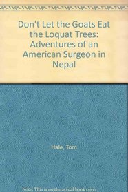 Don't Let the Goats Eat the Loquat Trees: Adventures of an American Surgeon in Nepal