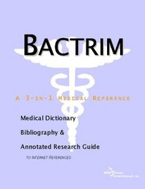 Bactrim: A Medical Dictionary, Bibliography, And Annotated Research Guide To Internet References