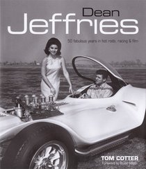 Dean Jeffries: 50 Fabulous Years in Hot Rods, Racing & Film