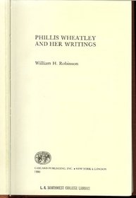 Phillis Wheatley and Her Writings (Garland Reference Library of the Humanities / Critical Studies on Black Life and Culture)