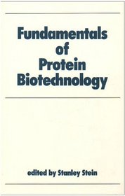 Fundamentals of Protein Biotechnology (Biotechnology and Bioprocessing)