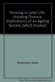 Housing in Later Life: Housing Finance Implications of an Ageing Society (SAUS studies)