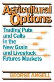 Agricultural Options : Trading Puts and Calls in the New Grain and Livestock Futures Markets