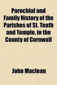 Parochial and Family History of the Parishes of St. Teath and Temple, in the County of Cornwall