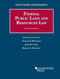 Coggins, Wilkinson, Leshy, and Fischman's Federal Public Land and Resources Law 7th, Statutory Supp 2014 (University Casebook Series)