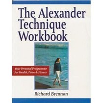 The Alexander Technique Workbook: Your Personal Program for Health, Poise and Fitness (Health Workbooks)