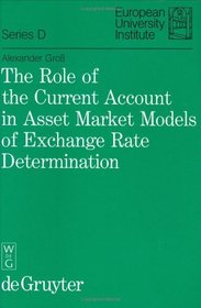 The Role of the Current Account in Asset Market Models of Exchange Rate Determination (European University Institute, Series D, Economics, 2)