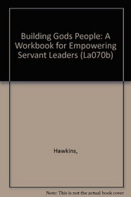 Building Gods People: A Workbook for Empowering Servant Leaders (La070b)