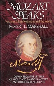 Mozart Speaks: Views on Music, Musicians and the World
