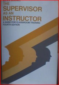 The Supervisor As an Instructor: A Guide for Classroom Training