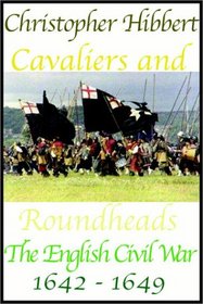 Cavaliers and Roundheads: The English at War, 1642 - 1649