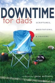 Downtime for Dads: Scriptures, Meditations, and Prayers