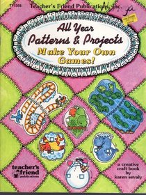 All Year Projects & Patterns: Make Your Own Games!