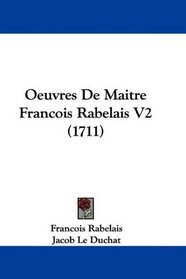 Oeuvres De Maitre Francois Rabelais V2 (1711) (French Edition)
