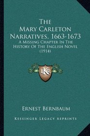 The Mary Carleton Narratives, 1663-1673: A Missing Chapter In The History Of The English Novel (1914)