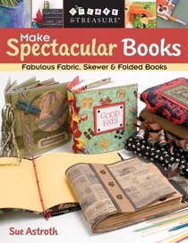 Make Spectacular Books (Create & Treasure (C&T Publishing))