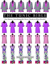 The Tunic Bible: One Pattern, Interchangeable Pieces, Ready-to-Wear Results!