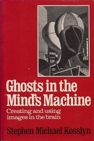 Ghosts in the Mind's Machine: Creating and Using Images in the Brain