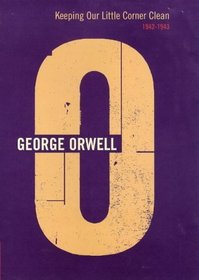 Keeping Our Little Corner Clean: 1942-1943 (Complete Orwell)