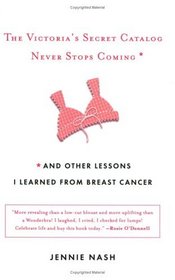 The Victoria's Secret Catalog Never Stops Coming : and Other Lessons I Learned from Breast Cancer