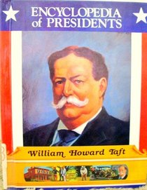 William Howard Taft: Twenty-Seventh President of the United States (Encyclopedia of Presidents)