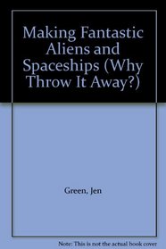 Making Fantastic Aliens and Spaceships (Why Throw It Away?)