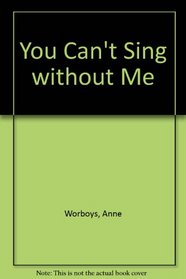 You Can't Sing Without Me