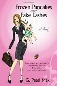 Frozen Pancakes and Fake Lashes: One imperfect woman's quest for peace, balance ... and maternal mojo