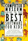 The Computer Museum Guide to the Best Software for Kids: More Than 200 Reviews for Windows, Macintosh & DOS Computers Including the Best Cd-Roms