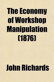 The Economy of Workshop Manipulation (1876)