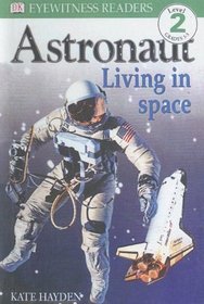 Astronaut Living in Space (DK Readers, Level 2)