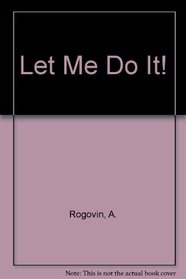 Let Me Do It!: Fun Activities and Projects Your Young Child Can Do