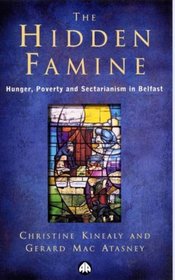 The Hidden Famine : Hunger, Poverty and Sectarianism in Belfast 1840-50