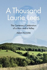 A Thousand Laurie Lees: The Centenary Celebration of a Man and a Valley