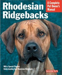 Rhodesian Ridgebacks: Everything About Purchase, Care, Nutrition, Behavior, and Training (Complete Pet Owner's Manual)