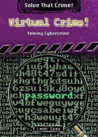 Virtual Crime!: Solving Cybercrime (Solve That Crime!)
