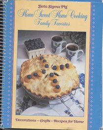 Home sweet home cooking: Family Favorites Decorating Crafts Recipes for the Home Beta Sigma Phi