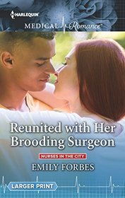 Reunited with Her Brooding Surgeon (Nurses in the City, Bk 1) (Harlequin Medical, No 985) (Larger Print)