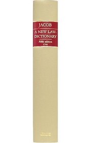 A New Law-Dictionary: Containing the Interpretation and Definition of Words and Terms Used in the Law ; And Also the Whole Law and Practice Thereof, Under All the Heads and